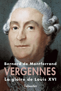 Vergennes - La gloire de Louis XVI - Bernard de Montferrand (2017)