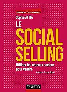Le Social selling : Utiliser les réseaux sociaux pour vendre (Commercial/Relation client) - Sophie Attia (2017)