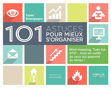 101 astuces pour mieux s’organiser : Mind mapping, ToDo list, GTD, tous les outils de ceux qui gagnent du temps !