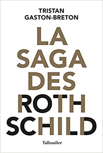 La saga des Rothschild (2017) - Tristan Gaston-Breton