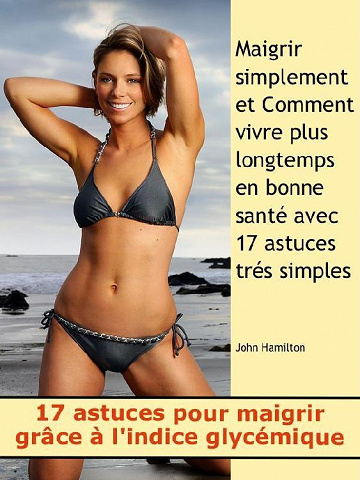 17 Astuces pour maigrir grâce à l’indice glycémique - John Hamilton