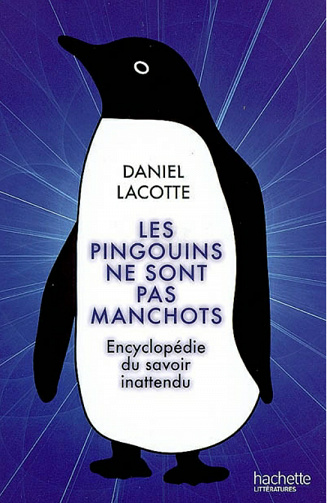 Les pingouins ne sont pas manchots : Encyclopédie du savoir inattendu