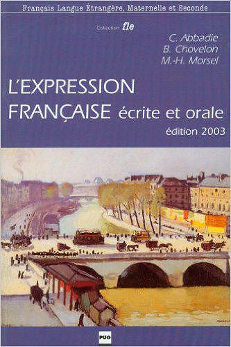 L’expression française écrite et orale. : Exercices pour étudiants étrangers de niveau avancé