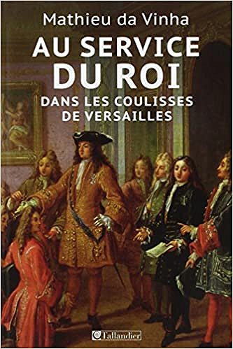 Au service du roi : Dans les coulisses de Versailles - Mathieu da Vinha
