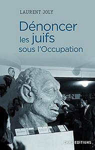 Dénoncer les Juifs sous l’Occupation (2017) - Laurent Joly
