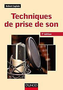 Techniques de prise de son - 7ed (Audio-Photo-Vidéo) - Robert Caplain 2017