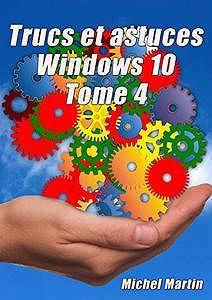NWindows 10 Astuces Tome 4 (2017) - Michel Martin