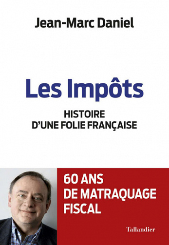 Les impôts, histoire d’une folie Française - Jean-Marc Daniel (2017)