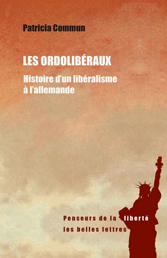 Les Ordolibéraux: Histoire d’un libéralisme à l’allemande (2016)