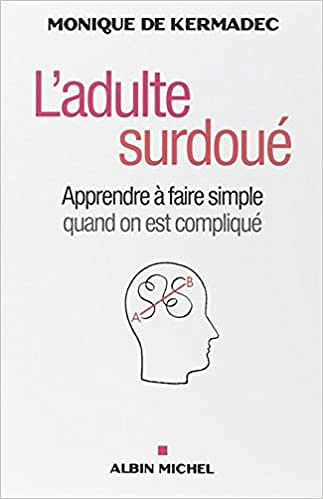 L’adulte surdoué - Apprendre à faire simple quand on est compliqué