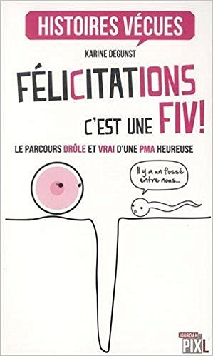 Félicitations, c’est une FIV ! (2016) - Karine Degunst