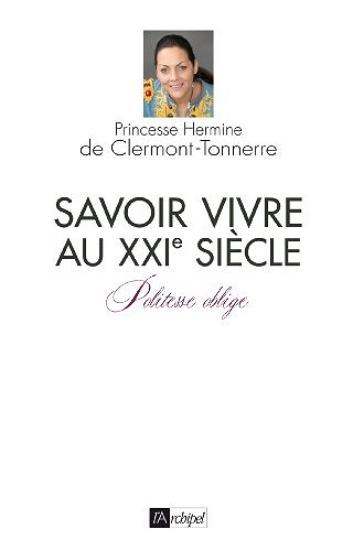 Savoir-vivre au XXIè siècle - Hermine de Clermont-Tonnerre