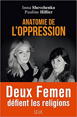 Anatomie de l’oppression - Inna Shevchenko & Pauline Hillier (2017)