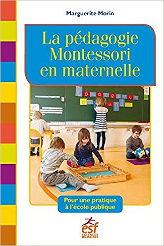 La pédagogie Montessori en maternelle : Pour une pratique à l’école publique (2017)