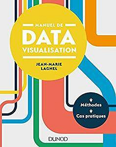 Manuel de datavisualisation (2017) : Méthodes et cas pratiques - Jean-Marie Lagnel