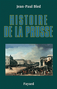 Histoire de la Prusse - Jean-Paul Bled