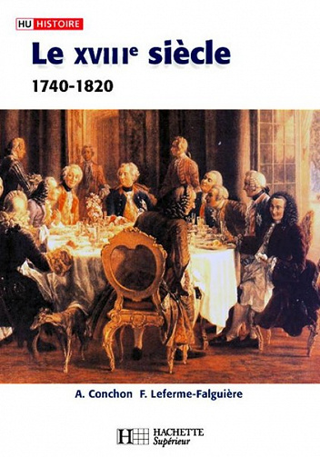 Le XVIIIe siècle - 1740-1820 - Anne Conchon & Frédérique Leferme-Falguière