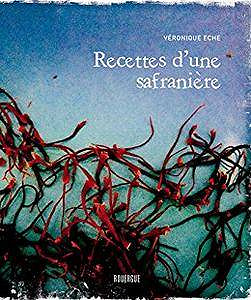 Recettes d’une safranière - Véronique Eche