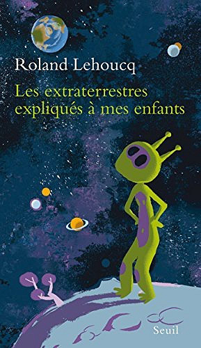 Les extraterrestres expliqués à mes enfants - Roland Lehoucq