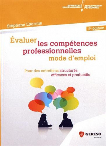 Evaluer les compétences professionnelles (2017) - mode d’emploi : Pour des entretiens structurés, efficaces et productifs