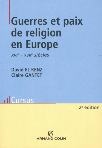 Guerres et paix de religion en Europe - El Kenz David & Gantet Claire XVIe - XVIIe siècles