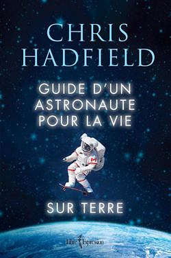 Chris Hadfield - Guide d’un astronaute pour la vie sur terre