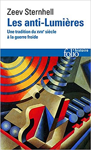 Les anti-Lumières Une tradition du XVIIIᵉ siècle à la guerre froide - Zeev Sternhell