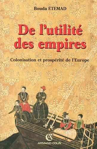 De l’utilité des empires - Colonisation et prospérité de l’Europe - Etemad Bouda