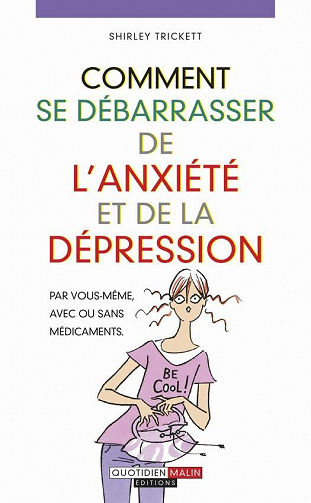 Comment se débarrasser de l’anxiété et de la dépression : Par vous-mêmes, avec ou sans médicaments