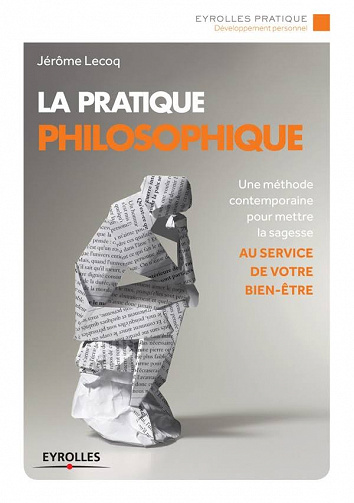 La pratique philosophique - Une méthode contemporaine pour mettre la sagesse au service de votre bien-être