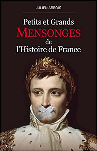 Julien Arbois – Petits et grands mensonges de l’histoire de France