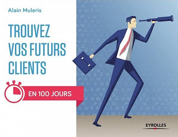 Trouvez vos futurs clients : En 100 jours ! (2017)