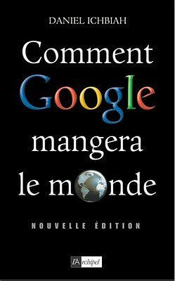 Comment Google mangera le monde - Daniel Ichbiah