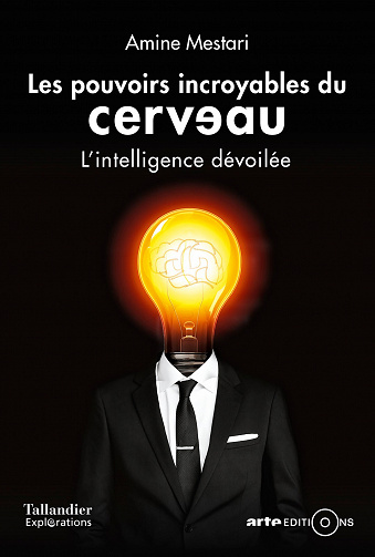 Les pouvoirs incroyables du cerveau - L’intelligence dévoilée de Amine Mestari