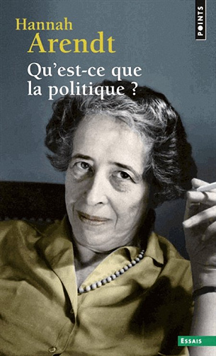 Qu’est-ce que la politique ? - Hannah Arendt