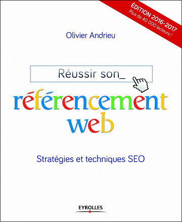 Réussir son référencement web : Edition 2016-2017 - Stratégies et techniques SEO