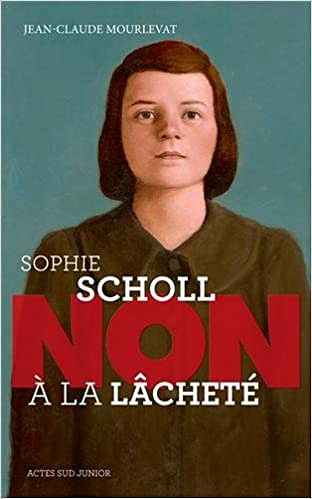 Sophie Scholl : "Non à la lâcheté" - Jean-Claude Mourlevat