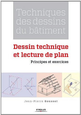 Techniques des dessins du bâtiment - Dessin technique et lecture de plan. Principes et exercices