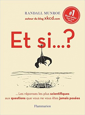 Et si... ? : Les réponses les plus scientifiques aux questions que vous ne vous êtes jamais posées