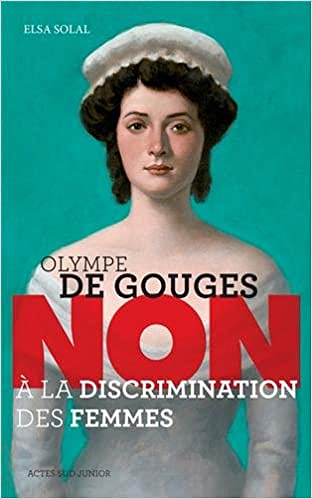 Olympe de Gouges : Non à la discrimination des femmes