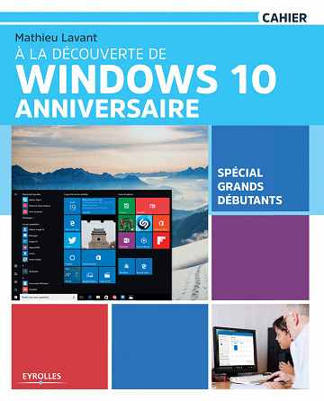 À la découverte de Windows 10 Anniversaire - Spécial grands débutants