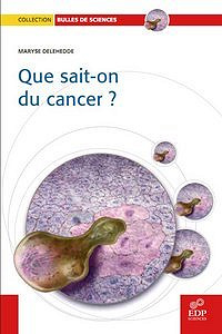 Que sait-on du cancer? - Maryse Delehedde