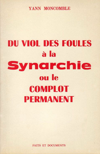 Yann Moncomble, "Du viol des foules à la Synarchie : Ou le complot permanent"