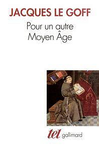 Jacques Le Goff - Pour un autre Moyen Âge: Temps, travail et culture en Occident