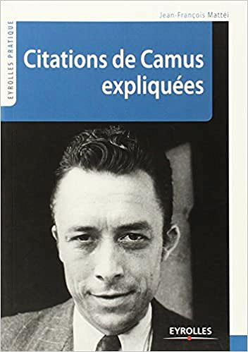 Citations de Camus expliquées - Jean-François Mattéi
