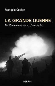 François Cochet - La Grande Guerre