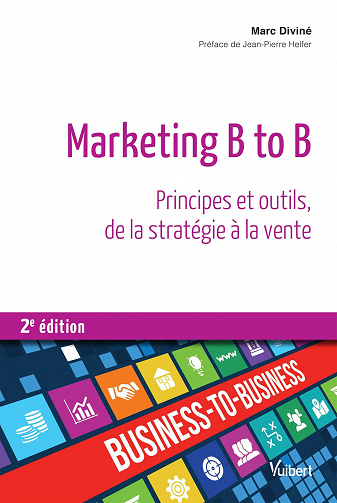 Marketing B to B : Principes et outils, de la stratégie à la vente - 2e éd