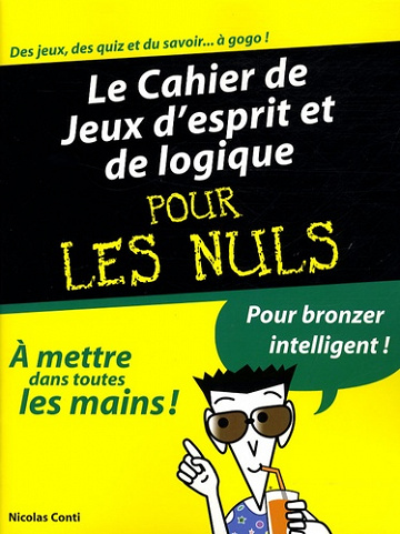 Cahier de jeux desprit et de logique pour les nuls – Pour bronzer intelligent !