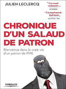 Chronique d’un salaud de patron : Bienvenue dans la vraie vie d’un patron de PME (2017)