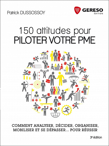 150 attitudes pour piloter votre PME : Comment analyser, décider, organiser, mobiliser et se dépasser… pour réussir - 3e éd